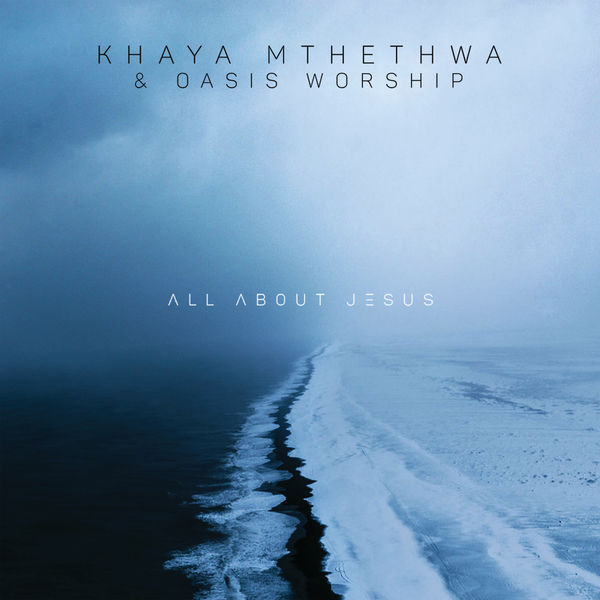 ALBUM: Khaya Mthethwa & Oasis Worship – All About Jesus