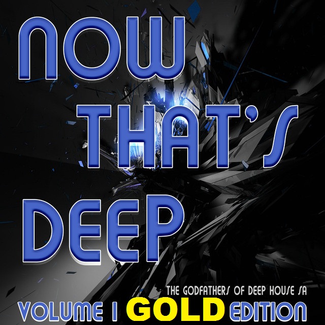 ALBUM: The Godfathers Of Deep House SA – Now That’s Deep Vol. 1 Gold Edition (2018)