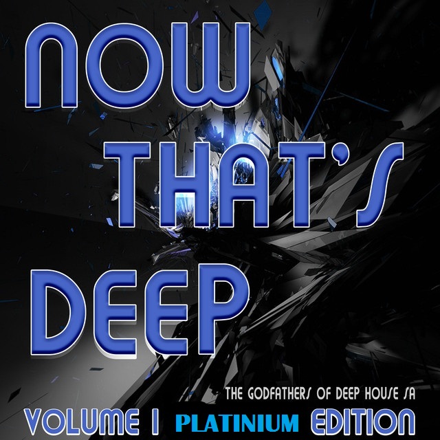 ALBUM: The Godfathers Of Deep House SA – Now That’s Deep Vol. 1 Platinium Edition (2018)