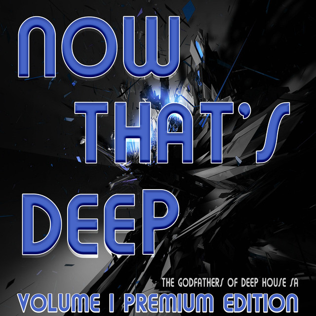 ALBUM: The Godfathers Of Deep House SA – Now That’s Deep Vol. 1 Premium Edition (2018)