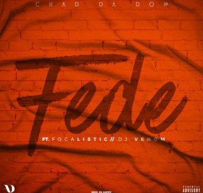 Chad Da Don – Fede Ft. Focalistic & DJ Venom