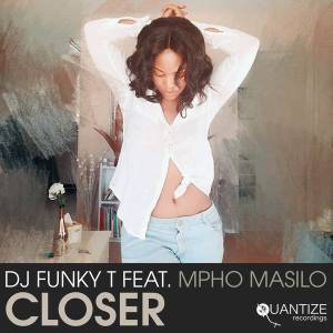 DJ Funky T – Closer (Afro Revive Mix) Ft. Mpho Masilo