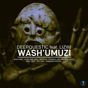 REMIXES: DeepQuestic – Wash’umuzi Ft. Lizwi
