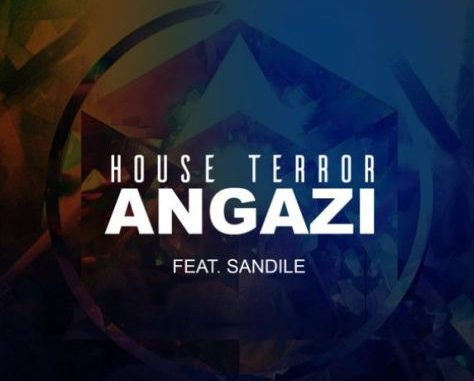 House Terror – Angazi (Original Mix) Ft. Sandile