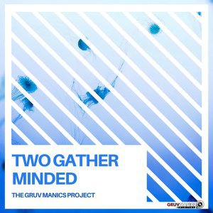 The Gruv Manics Project – Two Gather Minded (Original Mix)