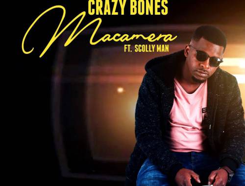 Crazy Bones – MaCamera ft. Scolly Man