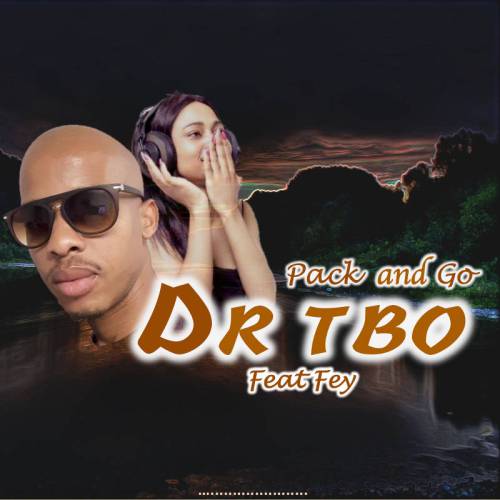 DJ Dr Tbo – Pack and Go ft. Fey