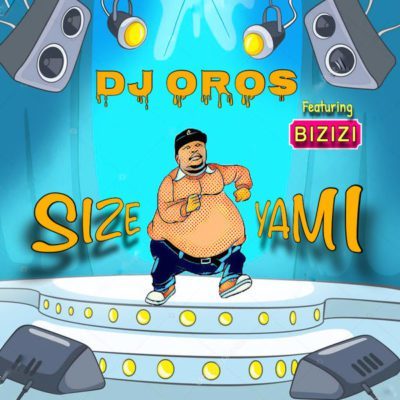 DJ Oros – Size Yami ft. Bizizi