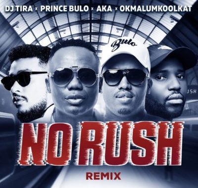 DJ Tira – No Rush (Remix) Ft. AKA, Okmalumkoolkat & Prince Bulo