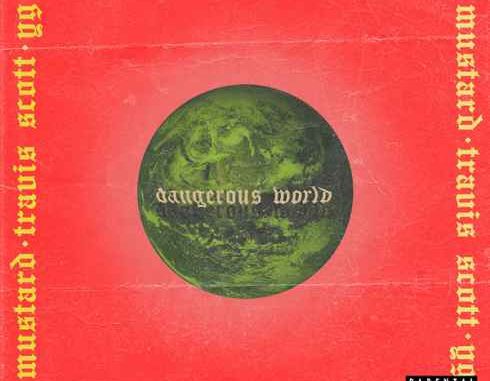 Mustard – Dangerous World (feat. Travis Scott & YG) [iTunes]