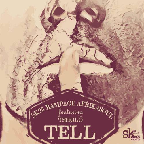 SK95 & Rampage, AfrikaSoul, Tsholo – Tell (Soul Fleva Remix)