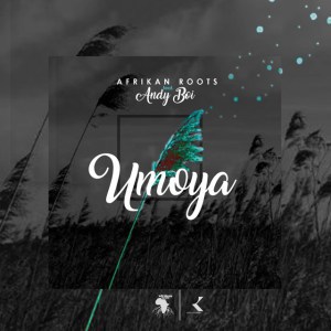 Afrikan Roots – uMoya Ft. Andy Boi