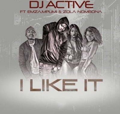 DJ Active – I Like It Ft .Mpumi, Emza & Zola Nombona