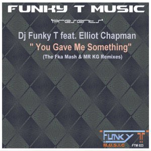 DJ Funky T – You Gave Me Something (Fka Mash Re-Glitch) Ft. Elliot Chapman