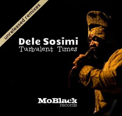 Dele Sosimi – Turbulent Times (Unreleased Remixes)