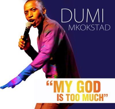 Dumi Mkokstad – My God Is Too Much