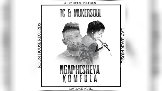 TC & MUKERSOUL - NGAPHESHEYA KOMFULA (ORIGINAL MIX) 