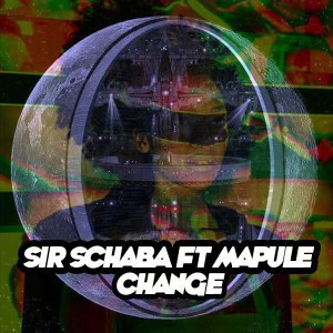 SIR SCHABA & MAPULE – CHANGE (TSWEX MALABOLA REMIX)
