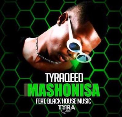 TyraQeed – Mashonisa Ft. Black House Musi