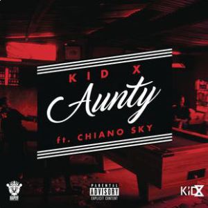 KID X – AUNTY FT. CHIANOSKY