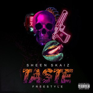 Sheen Skaiz – Taste (Freestyle)